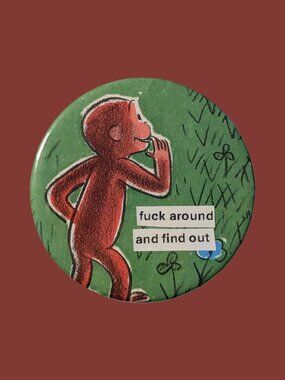 10/$25 Curious George "fafo" Handmade Upcycled 2.25" Pinback Button